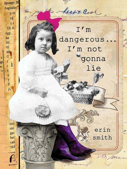 Title details for I'm Dangerous...I'm Not Gonna Lie by Erin Smith - Available